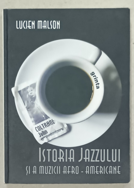 ISTORIA  JAZZULUI SI A MUZICII AFRO - AMERICANE de LUCIEN MALSON , 2009