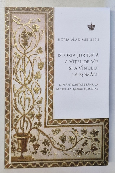 ISTORIA JURIDICA A VITEI - DE - VIE SI  A VINULUI LA ROMANI , DIN ANTICHITATE PANA LA AL DOILEA RAZBOI MONDIAL , EDITIA A II - A REVIZUITA de HORIA VLADIMIR RUSU , 2024