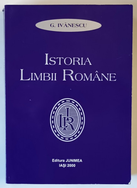 ISTORIA LIMBII ROMANE , EDITIA A II - A de G. IVANESCU , 2000