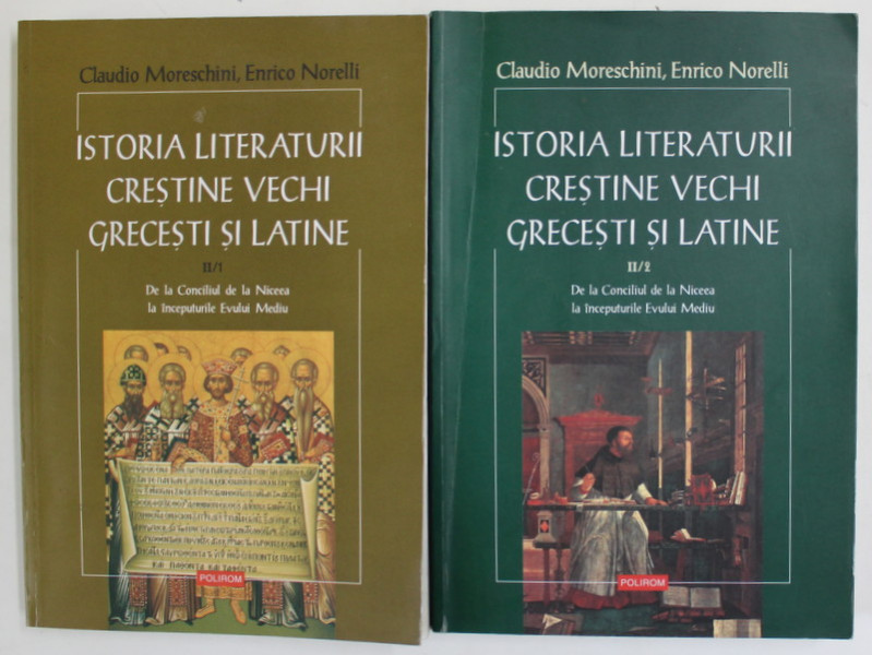 ISTORIA LITERATURII CRESTINE VECHI SI LATINE de CLAUDIO MORESCHINI si ENRICO NORELLI , VOLUMELE II / 1  - II / 2 , 2013