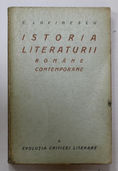ISTORIA LITERATURII ROMANE CONTEMPORANE de EUGEN LOVINESCU , VOLUMUL II : EVOLUTIA CRITICEI LITERARE , 1926