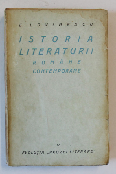 ISTORIA LITERATURII ROMANE CONTEMPORANE de EUGEN LOVINESCU , VOLUMUL IV : EVOLUTIA ' PROZEI LITERARE ' , 1928