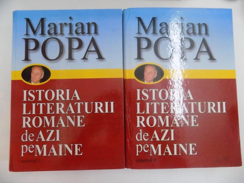 ISTORIA LITERATURII ROMANE DE AZI PE MAINE de MARIAN POPA ,VOL I , II 2009