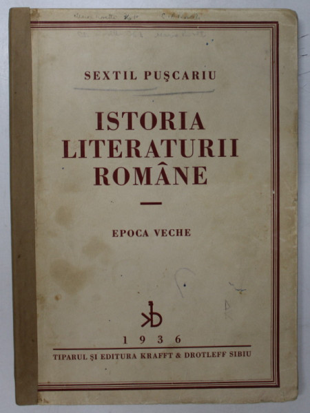 ISTORIA LITERATURII ROMANE. EPOCA VECHE de SEXTIL PUSCARIU  1936