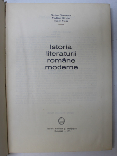 ISTORIA LITERATURII ROMANE MODERNE de SERBAN CIOCULESCU , VLADIMIR STREINU , TUDOR VIANU , 1971 ,, PREZINTA HALOURI DE APA