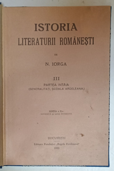 ISTORIA LITERATURII ROMANESTI de N. IORGA , VOLUMUL III , PARTEA INTAI , EDITIE A - II -A , 1933