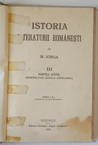 ISTORIA LITERATURII ROMANESTI de N. IORGA , VOLUMUL III , PARTEA INTAI , EDITIE A - II -A , 1933 , PREZINTA HALOURI DE APA