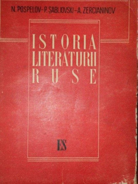 ISTORIA LITERATURII RUSE de N.POSPELOV,P.SABLIOVSKI,A.ZERCIANINOV