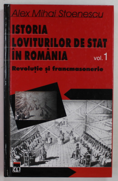 ISTORIA LOVITURILOR IN ROMANIA , VOLUMUL 1 : REVOLUTIE SI FRANCMASONERIE  de ALEX MIHAI STOENESCU , 2001 , SEMNATA DE AUTOR *