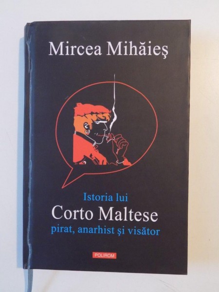 ISTORIA LUI CORTO MALTESE , PIRAT , ANARHIST SI VISATOR de MIRCEA MIHAIES , 2014 * MICI DEFECTE COPERTA