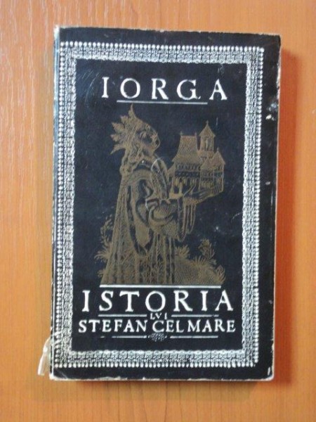 ISTORIA LUI STEFAN CEL MARE PENTRU POPORUL ROMAN de N. IORGA , 1966