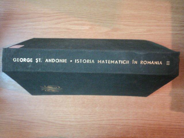 ISTORIA MATEMATICII N ROMANIA VOL III de GEORGE ST. ANDONIE , 1967