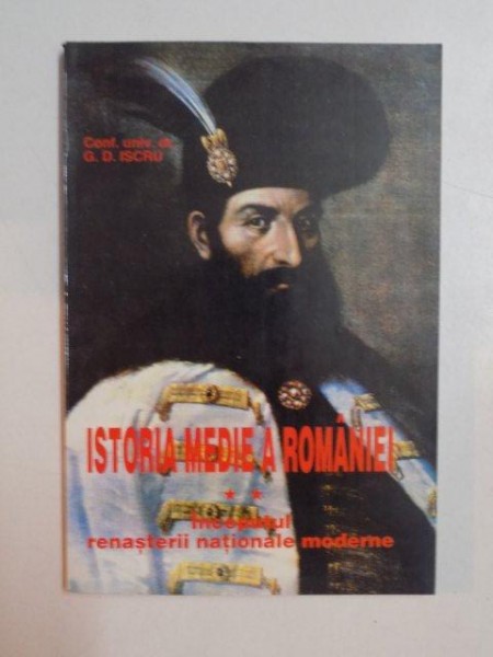 ISTORIA MEDIE A ROMANIEI , VOL. II , INCEPUTUL RENASTERII NATIONALE MODERNE de G.D.ISCRU , 1998 * PREZINTA INSEMNARI CU PIXUL