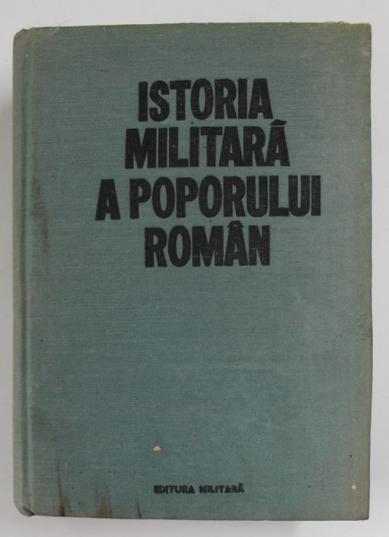 ISTORIA MILITARA A POPORULUI ROMAN VOL.IV ,