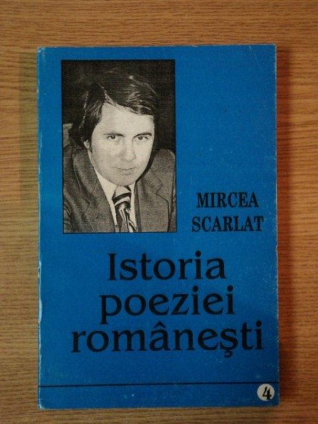 ISTORIA POEZIEI ROMANESTI de MIRCEA SCARLAT, VOL.IV