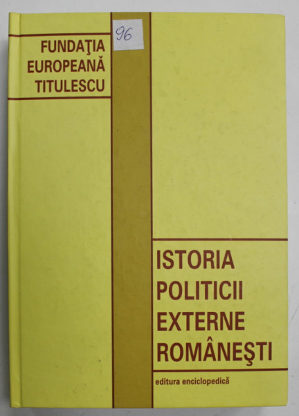 ISTORIA POLITICII EXTERNE ROMANESTI IN DATE , coordonator ION CALAFETEANU , 2003 , DEDICATIE *