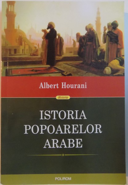 ISTORIA POPOARELOR ARABE de ALBERT HOURANI , 2015