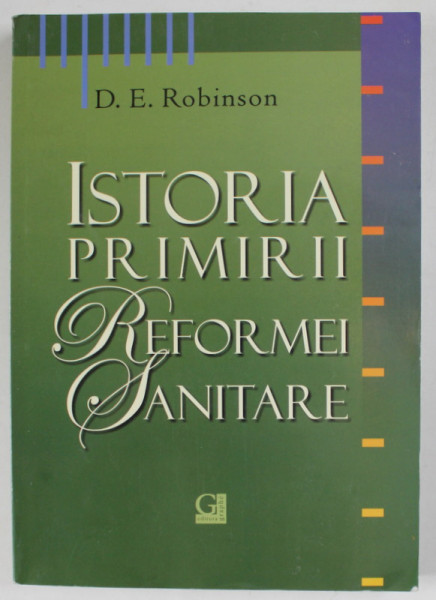 ISTORIA PRIMIRII REFORMEI SANITARE de D.E. ROBINSON , ORIGINEA , SPECIFIUL ...EDUCATIEI PENTRU SANATATE IN BISERICA ADVENTISTA DE ZIUA A SAPTEA , 2008