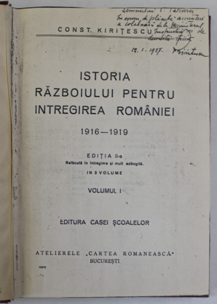 ISTORIA RAZBOIULUI PENTRU INTREGIREA ROMANIEI 1916-1919 de CONSTANTIN KIRITESCU, VOL I  EDITIA A II-A REFACUTA IN INTREGIME SI MULT ADAUGITA - BUCURESTI, 1925 * PAGINA DE TITLU ESTE XEROX