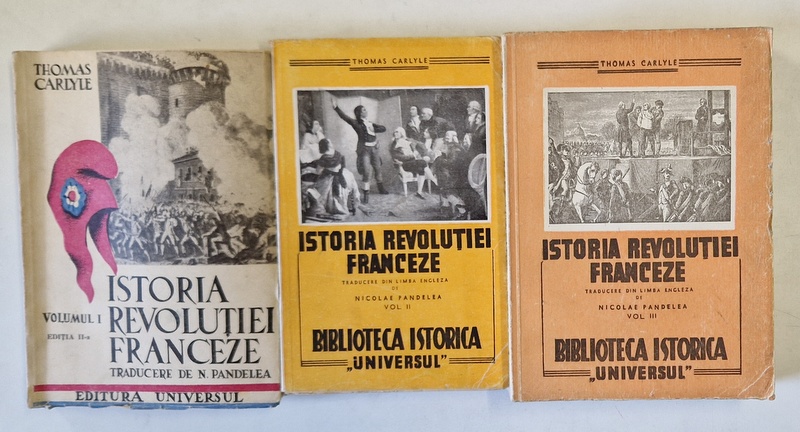 ISTORIA REVOLUTIEI FRANCEZE  VOLUMUL I-III de THOMAS CARLYLE , TRADUSA de NICOLAE PANDELEA , 1946