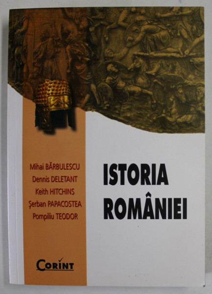 ISTORIA ROMANIEI de MIHAI BARBULESCU , KEITH HITCHINS , SERBAN PAPACOSTEA , DENNIS DELETANT , 2007