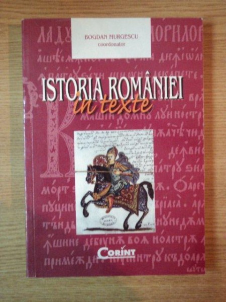 ISTORIA ROMANIEI IN TEXTE de BOGDAN MURGESCU