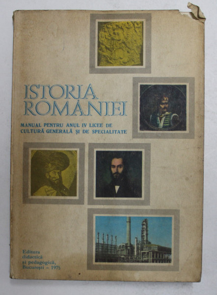 ISTORIA ROMANIEI , MANUAL PENTRU ANUL IV , LICEE DE CULTURA GENERALA SI DE SPECIALITATE de STEFAN PASCU .. ARON PETRIC , 1975