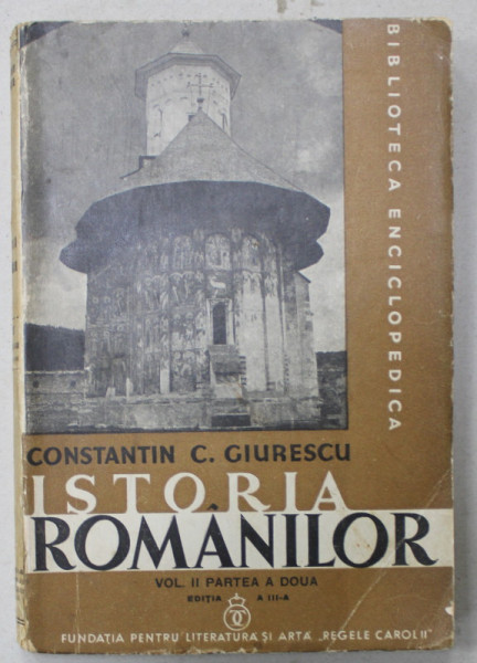 ISTORIA ROMANILOR de CONSTANTIN C. GIURESCU , VOLUMUL II , PARTEA A DOUA , EDITIA A III -A , 1940