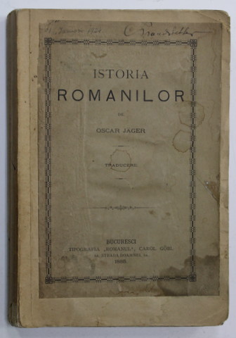 ISTORIA ROMANILOR de OSCAR JAGER , 1885, COPERTA REFACUTA , PREZINTA PETE SI HALOURI DE APA , URME DE UZURA