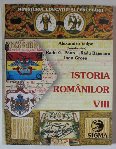 ISTORIA ROMANILOR , MANUAL PENTRU CLASA A VIII - A , editie coordonata de ALEXANDRU VULPE , 2000