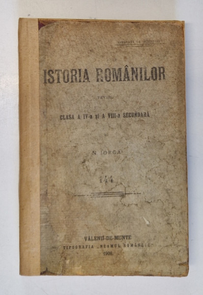 ISTORIA ROMANILOR PENTRU CLASA A IV -A si A VIII SECUNDARA de N. IORGA , 1908 , COPERTA SI COTORUL CU DEFECTE