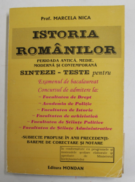 ISTORIA ROMANILOR - PERIOADA ANTICA , MEDIE , MODERNA SI CONTEMPORANA - SINTEZE - TESTE PENTRU BACALAUREAT si CONCURSUL DE  ADMITERE de MARCELA NICA , 1997