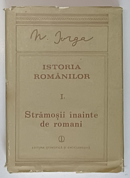 ISTORIA ROMANILOR VOL I PARTEA I STRAMOSII INAINTE DE ROMANI de N. IORGA , 1988