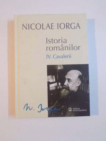 ISTORIA ROMANILOR , VOL. IV , CAVALERII de NICOLAE IORGA , 2014