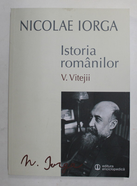 ISTORIA ROMANILOR , VOL. V , VITEJII de NICOLAE IORGA , 2014