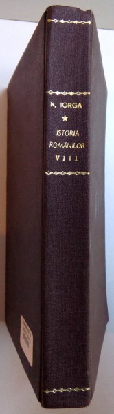 ISTORIA ROMANILOR , VOL. VIII , REVOLUTIONARII de N. IORGA , 1938