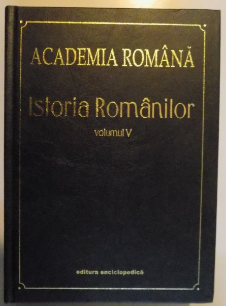 ISTORIA ROMANILOR ,volumul V , O EPOCA DE INNOIRI IN SPIRIT EUROPEAN 1601 - 1711/1716 , BUCURESTI , 2003