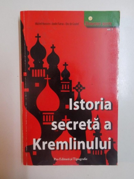 ISTORIA SECRETA A KREMLINULUI VOL. I , 2007