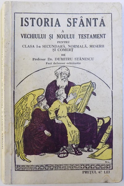 ISTORIA SFANTA A VECHIULUI SI NOULUI TESTAMENT PENTRU CLASA a -III- a SECUNDARA , NORMALA SI MESERII de DUMITRU STANESCU , 1937