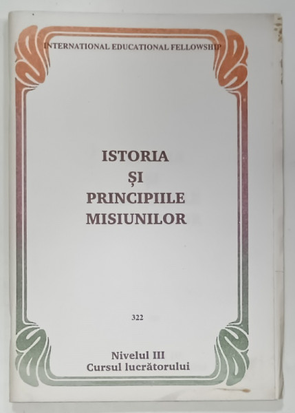 ISTORIA SI PRINCIPIILE MISIUNILOR , 322 , NIVELUL III , CURSUL LUCRARTORULUI , 1994