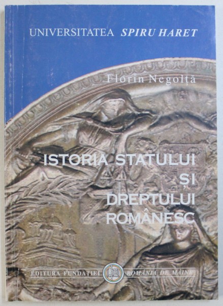 ISTORIA STATULUI SI DREPTULUI ROMANESC de FLORIN NEGOITA , 2000 , CONTINE SUBLINIERI CU MARKER