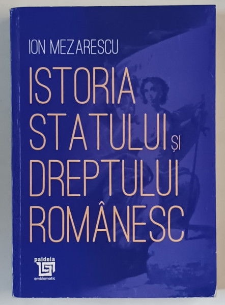 ISTORIA STATULUI SI DREPTULUI ROMANESC de ION MEZARESCU , 2019