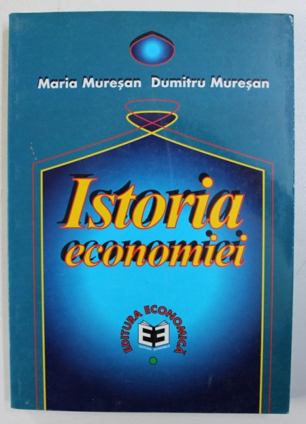 ISTORIE ECONOMIEI de MARIA MURESAN si DUMITRU MURESAN , 1998