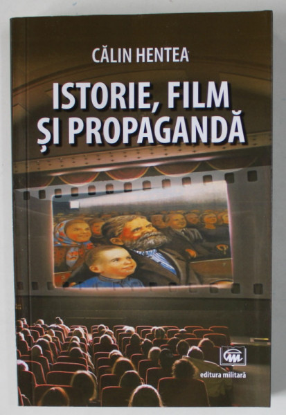 ISTORIE , FILM SI PROPAGANDA de CALIN HENTEA , 2020