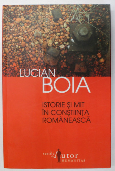 ISTORIE SI MIT IN CONSTIINTA ROMANEASCA de LUCIAN BOIA , 2011 *DEFECT COPERTA FATA