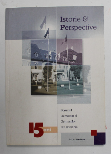 ISTORIE si PERSPECTIVE - FORUMUL DEMOCRAT AL GERMANILOR DIN ROMANIA - 15 ANI , APARUTA 2014