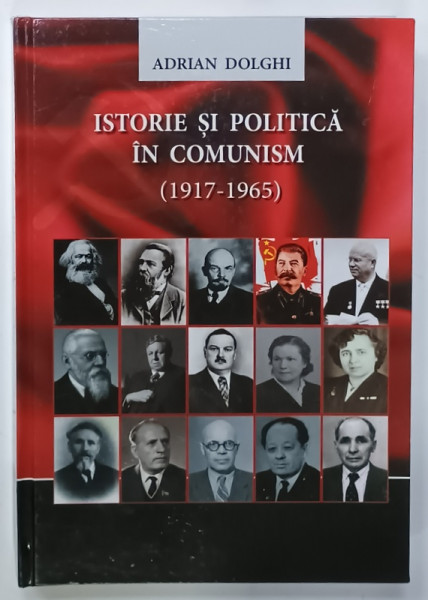 ISTORIE SI POLITICA IN COMUNISM  ( 1917 - 1965 ) de ADRIAN DOLGHI , CAZUL R( A) SS MOLDOVENESTI , 2016