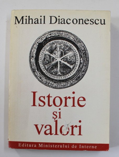 ISTORIE SI VALORI de MIHAIL DIACONESCU , 1994 , DEDICATIE * , COPERTA CU DEFECT *