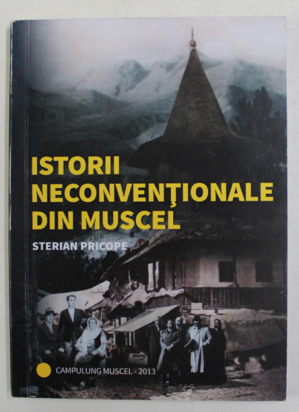 ISTORII NECONVENTIONALE DIN MUSCEL de STERIAN PRICOPE , 2013