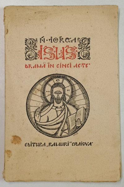 ISUS , DRAMA IN CINCI ACTE de N. IORGA ,GRAVURI ORIGINALE SEMNATE de NADIA BULIGHIN GROSSMAN , EDITIE INTERBELICA